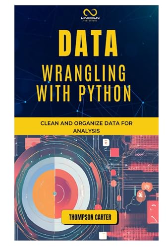 DATA WRANGLING WITH PHYTON: Clean and Organize Data for Analysis DATA WRANGLING WITH PHYTON: Clean and Organize Data for Analysis von Independently published