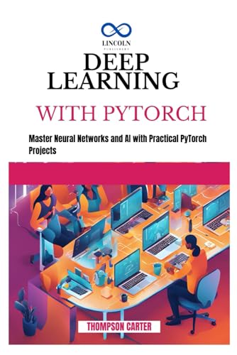DEEP LEARNING WITH PYTORCH: Master Neural Networks and AI with Practical PyTorch Projects DEEP LEARNING WITH PYTORCH: Master Neural Networks and AI with Practical PyTorch Projects von Independently published