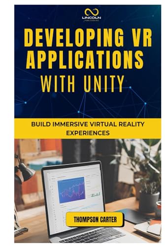 DEVELOPING VR APPLICATIONS WITH UNITY: Build Immersive Virtual Reality Experiences DEVELOPING VR APPLICATIONS WITH UNITY: Build Immersive Virtual Reality Experiences von Independently published