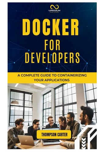 DOCKER FOR DEVELOPERS: A Complete Guide to Containerizing Your Applications DOCKER FOR DEVELOPERS: A Complete Guide to Containerizing Your Applications von Independently published