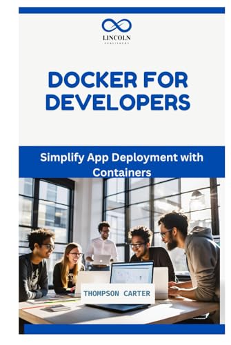 DOCKER FOR DEVELOPERS: Simplify App Deployment with Containers DOCKER FOR DEVELOPERS: Simplify App Deployment with Containers von Independently published