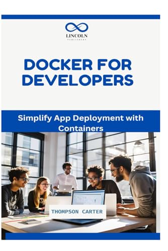 DOCKER FOR DEVELOPERS: Simplify App Deployment with Containers DOCKER FOR DEVELOPERS: Simplify App Deployment with Containers von Independently published