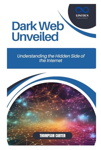 Dark Web Unveiled: Understanding the Hidden Side of the Internet Dark Web Unveiled: Understanding the Hidden Side of the Internet von Independently published