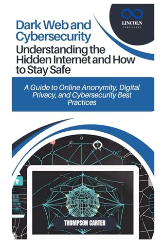 Dark Web and Cybersecurity: Understanding the Hidden Internet and How to Stay Safe: A Guide to Online Anonymity, Digital Privacy, and Cybersecurity Best Practices Dark Web and Cybersecurity: Understanding the Hidden Internet and How to Stay Safe: A Guide to Online Anonymity, Digital Privacy, and Cybersecurity Best Practices von Independently published