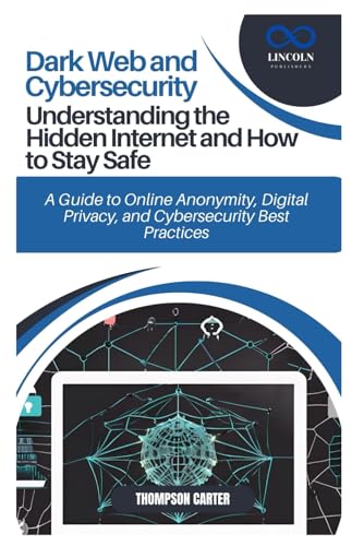 Dark Web and Cybersecurity: Understanding the Hidden Internet and How to Stay Safe: A Guide to Online Anonymity, Digital Privacy, and Cybersecurity Best Practices Dark Web and Cybersecurity: Understanding the Hidden Internet and How to Stay Safe: A Guide to Online Anonymity, Digital Privacy, and Cybersecurity Best Practices von Independently published