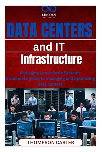 Data Centers and IT Infrastructure: Managing Large-Scale Systems A complete guide to managing and optimizing data centers Data Centers and IT Infrastructure: Managing Large-Scale Systems A complete guide to managing and optimizing data centers von Independently published