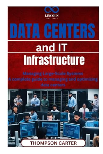 Data Centers and IT Infrastructure: Managing Large-Scale Systems A complete guide to managing and optimizing data centers Data Centers and IT Infrastructure: Managing Large-Scale Systems A complete guide to managing and optimizing data centers von Independently published