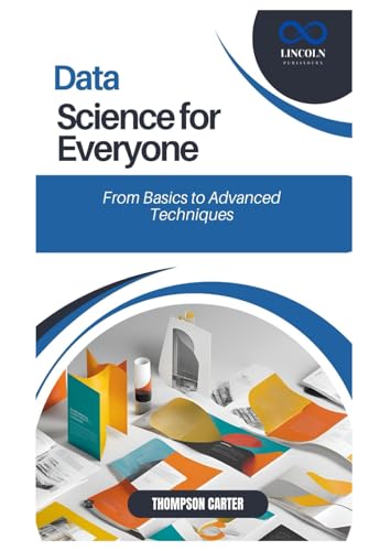 Data Science for Everyone: From Basics to Advanced Techniques Data Science for Everyone: From Basics to Advanced Techniques von Independently published