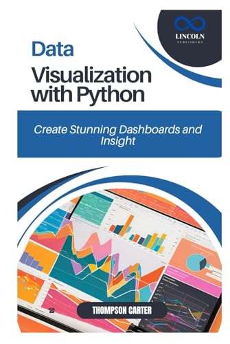 Data Visualization with Python: Create Stunning Dashboards and Insights Data Visualization with Python: Create Stunning Dashboards and Insights von Independently published