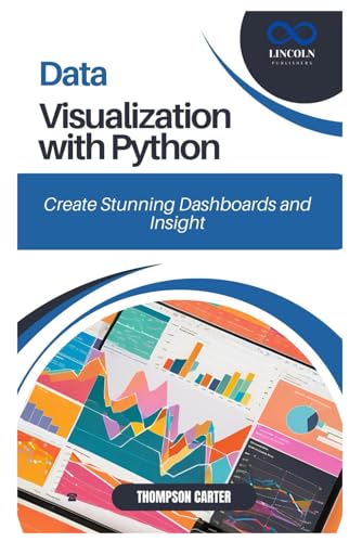 Data Visualization with Python: Create Stunning Dashboards and Insights Data Visualization with Python: Create Stunning Dashboards and Insights von Independently published