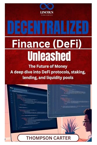 Decentralized Finance (DeFi) Unleashed: The Future of Money A deep dive into DeFi protocols, staking, lending, and liquidity pools von Independently published