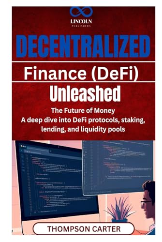 Decentralized Finance (DeFi) Unleashed: The Future of Money A deep dive into DeFi protocols, staking, lending, and liquidity pools von Independently published