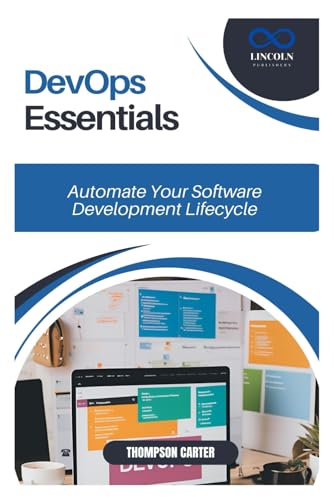 DevOps Essentials: Automate Your Software Development Lifecycle DevOps Essentials: Automate Your Software Development Lifecycle von Independently published