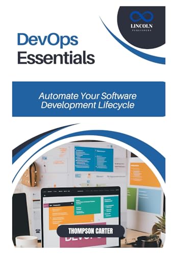 DevOps Essentials: Automate Your Software Development Lifecycle DevOps Essentials: Automate Your Software Development Lifecycle von Independently published
