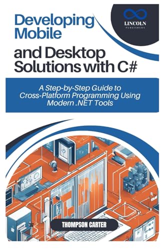 Developing Mobile and Desktop Solutions with C#: A Step-by-Step Guide to Cross-Platform Programming Using Modern .NET Tools Developing Mobile and Desktop Solutions with C#: A Step-by-Step Guide to Cross-Platform Programming Using Modern .NET Tools von Independently published