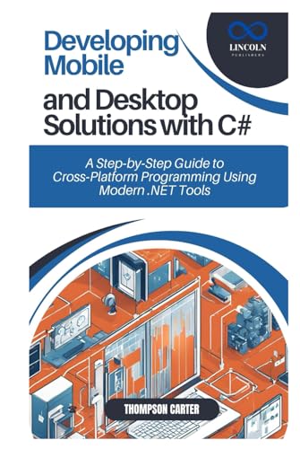 Developing Mobile and Desktop Solutions with C#: A Step-by-Step Guide to Cross-Platform Programming Using Modern .NET Tools Developing Mobile and Desktop Solutions with C#: A Step-by-Step Guide to Cross-Platform Programming Using Modern .NET Tools von Independently published