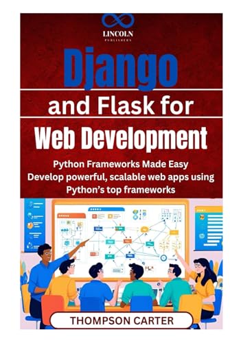 Django and Flask for Web Development: Python Frameworks Made Easy Develop powerful, scalable web apps using Python’s top frameworks Django and Flask for Web Development: Python Frameworks Made Easy Develop powerful, scalable web apps using Python’s top frameworks von Independently published
