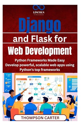 Django and Flask for Web Development: Python Frameworks Made Easy Develop powerful, scalable web apps using Python’s top frameworks Django and Flask for Web Development: Python Frameworks Made Easy Develop powerful, scalable web apps using Python’s top frameworks von Independently published