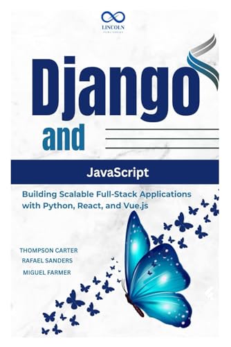 Django and JavaScript: Building Scalable Full-Stack Applications with Python, React, and Vue.js Django and JavaScript: Building Scalable Full-Stack Applications with Python, React, and Vue.js von Independently published