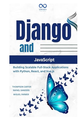 Django and JavaScript: Building Scalable Full-Stack Applications with Python, React, and Vue.js Django and JavaScript: Building Scalable Full-Stack Applications with Python, React, and Vue.js von Independently published