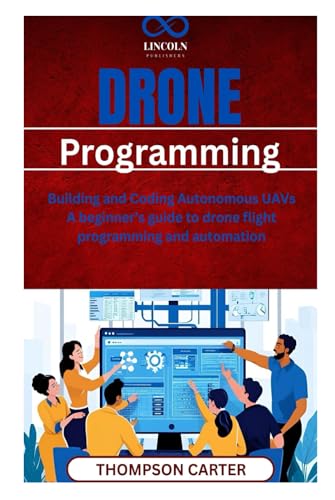 Drone Programming: Building and Coding Autonomous UAVs A beginner’s guide to drone flight programming and automation Drone Programming: Building and Coding Autonomous UAVs A beginner’s guide to drone flight programming and automation von Independently published
