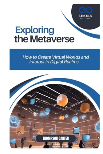 EXPLORING THE METAVERSE: How to Create Virtual Worlds and Interact in Digital Realms EXPLORING THE METAVERSE: How to Create Virtual Worlds and Interact in Digital Realms von Independently published