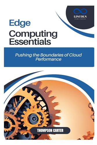 Edge Computing Essentials: Pushing the Boundaries of Cloud Performance Edge Computing Essentials: Pushing the Boundaries of Cloud Performance von Independently published