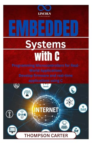 Embedded Systems with C: Programming Microcontrollers for Real-World Applications Develop firmware and realtime applications using C Embedded Systems with C: Programming Microcontrollers for Real-World Applications Develop firmware and realtime applications using C von Independently published