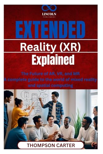 Extended Reality (XR) Explained: How Tech Professionals Can Work and Travel Achieve work-life balance while traveling the world von Independently published