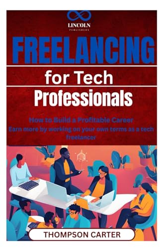 Freelancing for Tech Professionals: How to Build a Profitable Career Earn more by working on your own terms as a tech freelancer Freelancing for Tech Professionals: How to Build a Profitable Career Earn more by working on your own terms as a tech freelancer von Independently published