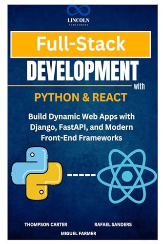 Full-Stack Development with Python & React: Build Dynamic Web Apps with Django, FastAPI, and Modern Front-End Frameworks Full-Stack Development with Python & React: Build Dynamic Web Apps with Django, FastAPI, and Modern Front-End Frameworks von Independently published