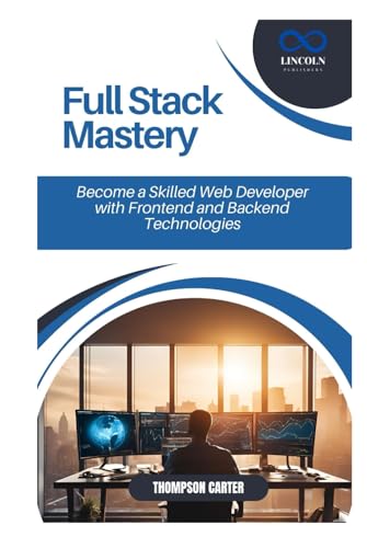 Full Stack Mastery: Become a Skilled Web Developer with Frontend and Backend Technologies Full Stack Mastery: Become a Skilled Web Developer with Frontend and Backend Technologies von Independently published