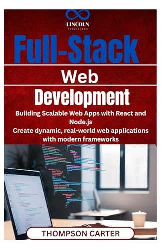 Full-Stack Web Development: Building Scalable Web Apps with React and Node.js Create dynamic, real-world web applications with modern frameworks Full-Stack Web Development: Building Scalable Web Apps with React and Node.js Create dynamic, real-world web applications with modern frameworks von Independently published