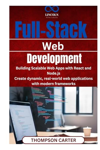 Full-Stack Web Development: Building Scalable Web Apps with React and Node.js Create dynamic, real-world web applications with modern frameworks Full-Stack Web Development: Building Scalable Web Apps with React and Node.js Create dynamic, real-world web applications with modern frameworks von Independently published