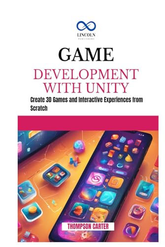 GAME DEVELOPMENT WITH UNITY: Create 3D Games and Interactive Experiences from Scratch GAME DEVELOPMENT WITH UNITY: Create 3D Games and Interactive Experiences from Scratch von Independently published