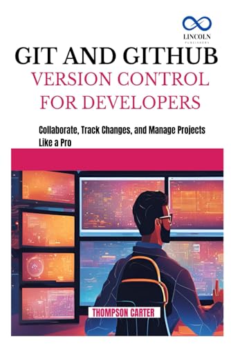 GIT AND GITHUB VERSION CONTROL FOR DEVELOPERS: Collaborate, Track Changes, and Manage Projects Like a Pro GIT AND GITHUB VERSION CONTROL FOR DEVELOPERS: Collaborate, Track Changes, and Manage Projects Like a Pro von Independently published