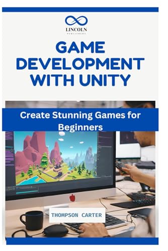 Game Development with Unity: Create Stunning Games for Beginners Game Development with Unity: Create Stunning Games for Beginners von Independently published