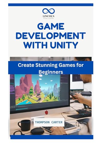 Game Development with Unity: Create Stunning Games for Beginners Game Development with Unity: Create Stunning Games for Beginners von Independently published