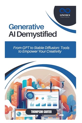 Generative AI Demystified: From GPT to Stable Diffusion: Tools to Empower Your Creativity Generative AI Demystified: From GPT to Stable Diffusion: Tools to Empower Your Creativity von Independently published