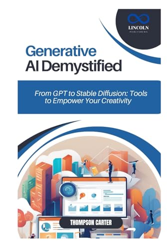 Generative AI Demystified: From GPT to Stable Diffusion: Tools to Empower Your Creativity Generative AI Demystified: From GPT to Stable Diffusion: Tools to Empower Your Creativity von Independently published