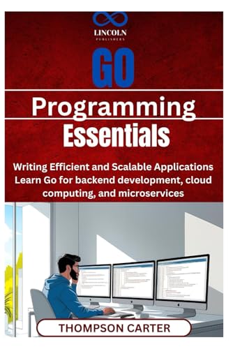 Go Programming Essentials: Writing Efficient and Scalable Applications Learn Go for backend development, cloud computing, and microservices Go Programming Essentials: Writing Efficient and Scalable Applications Learn Go for backend development, cloud computing, and microservices von Independently published