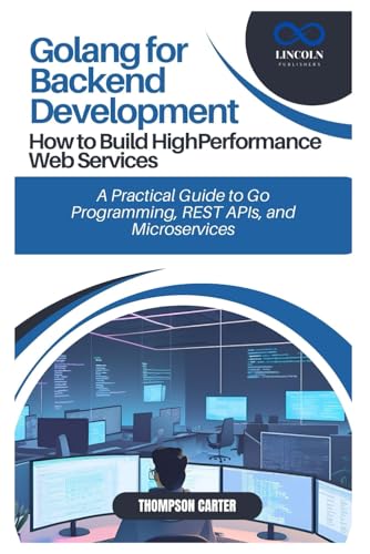 Golang for Backend Development: How to Build HighPerformance Web Services: A Practical Guide to Go Programming, REST APIs, and Microservices Golang for Backend Development: How to Build HighPerformance Web Services: A Practical Guide to Go Programming, REST APIs, and Microservices von Independently published