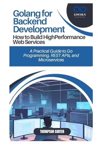 Golang for Backend Development: How to Build HighPerformance Web Services: A Practical Guide to Go Programming, REST APIs, and Microservices Golang for Backend Development: How to Build HighPerformance Web Services: A Practical Guide to Go Programming, REST APIs, and Microservices von Independently published