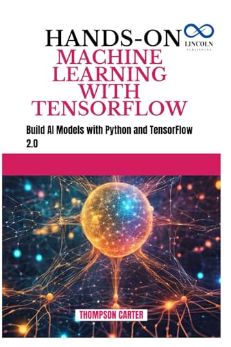 HANDS-ON MACHINE LEARNING WITH TENSORFLOW: Build AI Models with Python and TensorFlow 2.0 HANDS-ON MACHINE LEARNING WITH TENSORFLOW: Build AI Models with Python and TensorFlow 2.0 von Independently published