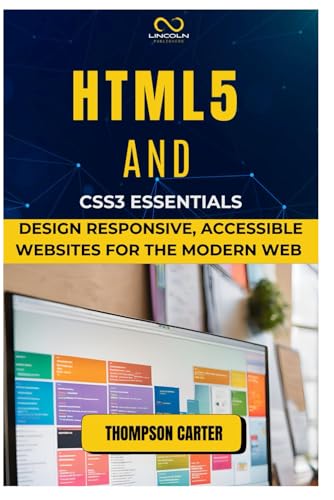 HTML5 AND CSS3 ESSENTIALS: Design Responsive, Accessible Websites for the Modern Web HTML5 AND CSS3 ESSENTIALS: Design Responsive, Accessible Websites for the Modern Web von Independently published
