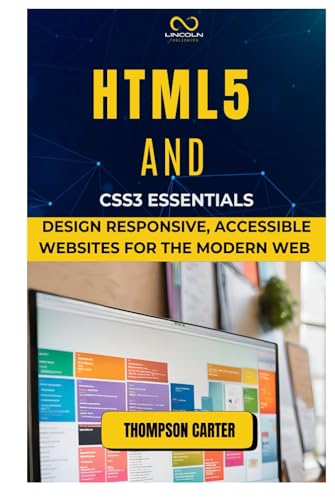 HTML5 AND CSS3 ESSENTIALS: Design Responsive, Accessible Websites for the Modern Web HTML5 AND CSS3 ESSENTIALS: Design Responsive, Accessible Websites for the Modern Web von Independently published