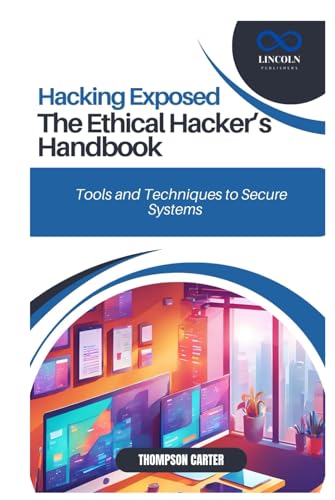 Hacking Exposed: The Ethical Hacker’s Handbook Tools and Techniques to Secure Systems Hacking Exposed: The Ethical Hacker’s Handbook Tools and Techniques to Secure Systems von Independently published