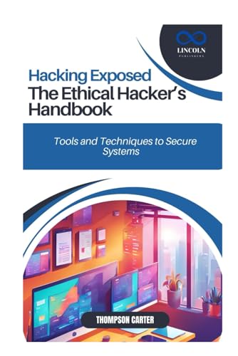Hacking Exposed: The Ethical Hacker’s Handbook Tools and Techniques to Secure Systems Hacking Exposed: The Ethical Hacker’s Handbook Tools and Techniques to Secure Systems von Independently published