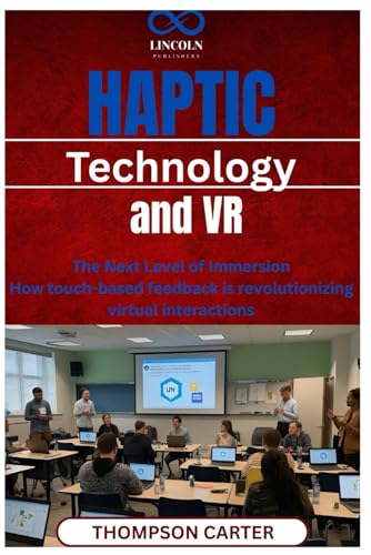 Haptic Technology and VR: The Next Level of Immersion How touch-based feedback is revolutionizing virtual interactions Haptic Technology and VR: The Next Level of Immersion How touch-based feedback is revolutionizing virtual interactions von Independently published