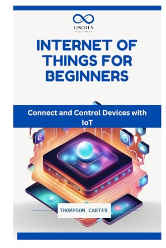 INTERNET OF THINGS FOR BEGINNERS: Connect and Control Devices with IoT INTERNET OF THINGS FOR BEGINNERS: Connect and Control Devices with IoT von Independently published